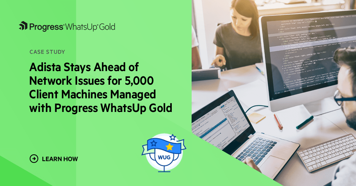 Adista は、WhatsUp Gold REST API を活用して、効率化と人的エラーの排除を成功させました。